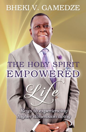 The Holy Spirit Empowered Life - Bheki V. Gamedze