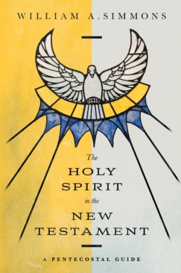 The Holy Spirit in the New Testament ¿ A Pentecostal Guide - William A. Simmons