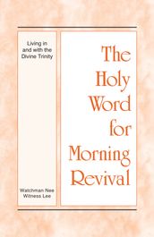 The Holy Word for Morning Revival - Living in and with the Divine Trinity