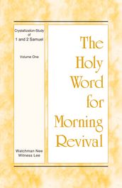 The Holy Word for Morning Revival - Crystallization-study of 1 and 2 Samuel, Volume 1