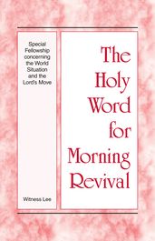 The Holy Word for Morning Revival - Special Fellowship concerning the World Situation and the Lord s Move