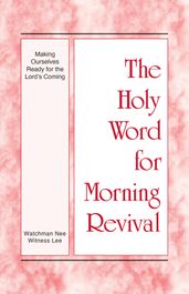 The Holy Word for Morning Revival - Making Ourselves Ready for the Lord s Coming