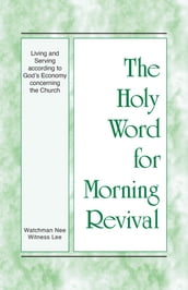 The Holy Word for Morning Revival - Living and Serving according to God s Economy concerning the Church