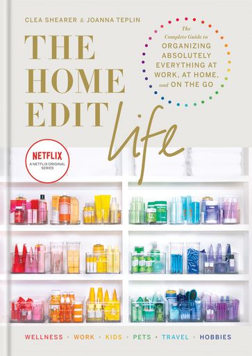 The Home Edit Life - Clea Shearer - Joanna Teplin