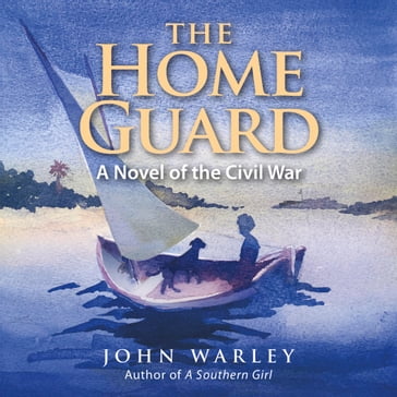 The Home Guard: A Novel of the Civil War - John Warley