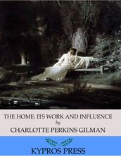 The Home: Its Work and Influence