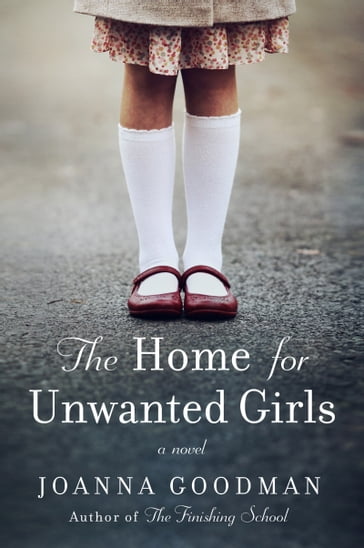 The Home for Unwanted Girls - Joanna Goodman