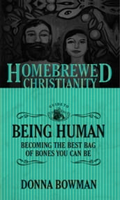 The Homebrewed Christianity Guide to Being Human