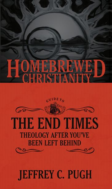 The Homebrewed Christianity Guide to the End Times - Jeffrey C. Pugh