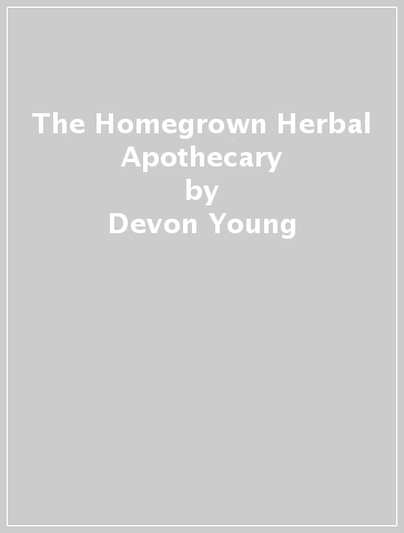 The Homegrown Herbal Apothecary - Devon Young