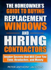 The Homeowner s Guide to Buying Replacement Windows and Hiring Contractors