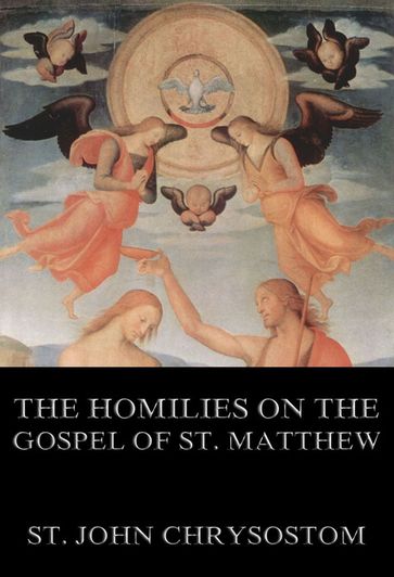 The Homilies On The Gospel Of St. Matthew - St. John Chrysostom
