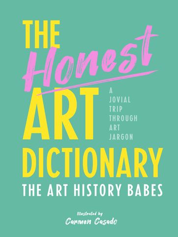 The Honest Art Dictionary - The Art History Babes