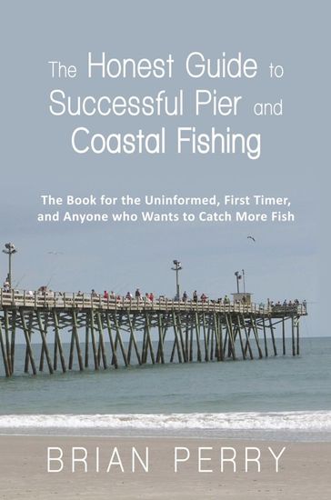 The Honest Guide to Successful Pier and Coastal Fishing - Brian Perry