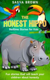 The Honest Hippo Bedtime stories for kids: Fun stories that will teach your children about honesty
