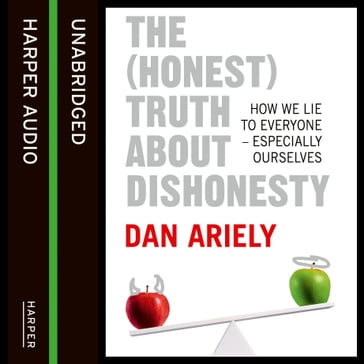 The (Honest) Truth About Dishonesty: How We Lie to Everyone  Especially Ourselves - Dan Ariely