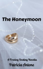 The Honeymoon (A Freeing Destiny Novella)
