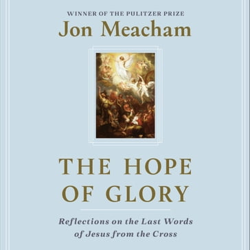 The Hope of Glory - Jon Meacham