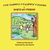 The Hoppity Floppity Gang in She s My Friend
