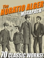 The Horatio Alger MEGAPACK®: 70 Classic Works