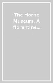The Horne Museum. A florentine house of the Renaissance