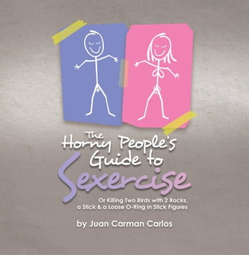 The Horny People's Guide to Sexercise - Juan Carman Carlos