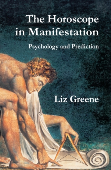 The Horoscope in Manifestation: Psychology and Prediction - Liz Greene
