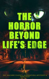 The Horror Beyond Life s Edge: 560+ Macabre Classics, Supernatural Mysteries & Dark Tales