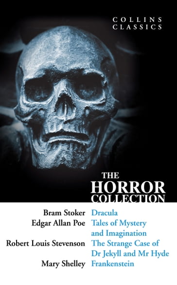 The Horror Collection: Dracula, Tales of Mystery and Imagination, The Strange Case of Dr Jekyll and Mr Hyde and Frankenstein (Collins Classics) - Stoker Bram - Poe - Robert Louis Stevenson - Mary Shelley