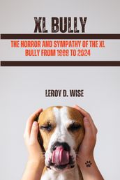 The Horror and Sympathy of the XL Bully from 1999 to 2024