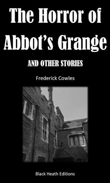 The Horror of Abbot's Grange and Other Stories - Frederick Cowles