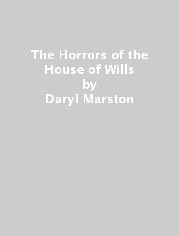 The Horrors of the House of Wills - Daryl Marston