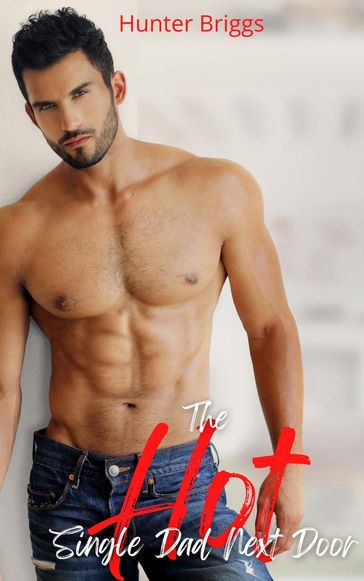 The Hot Single Dad Next Door - Hunter Briggs