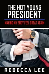 The Hot Young President: Making My Body Feel Great Again