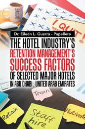 The Hotel Industry s Retention Management s Success Factors of Selected Major Hotels in Abu Dhabi, United Arab Emirates