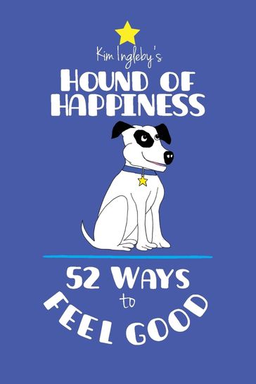 The Hound of Happiness - 52 Tips to Feel Good - Kim Ingleby