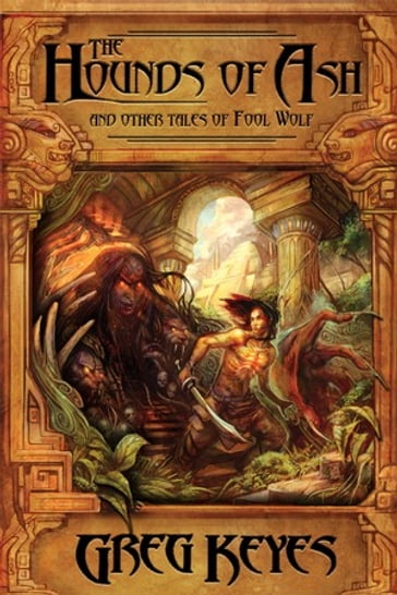 The Hounds of Ash and other tales of Fool Wolf - Greg Keyes