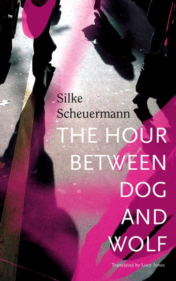 The Hour Between Dog and Wolf - Silke Scheuermann