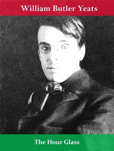 The Hour Glass - William Butler Yeats