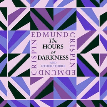 The Hours of Darkness and Other Stories - Edmund Crispin