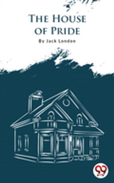 The House Of Pride - Jack London