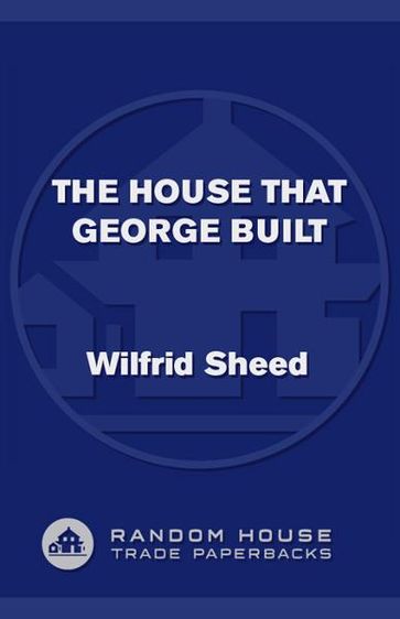 The House That George Built - Wilfrid Sheed