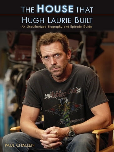 The House That Hugh Laurie Built - Paul Challen