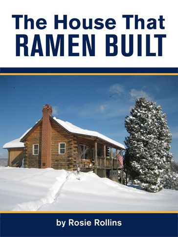 The House That Ramen Built or How to Build a Log Cabin - Rosie Rollins