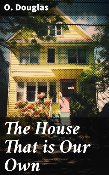 The House That is Our Own - O. Douglas