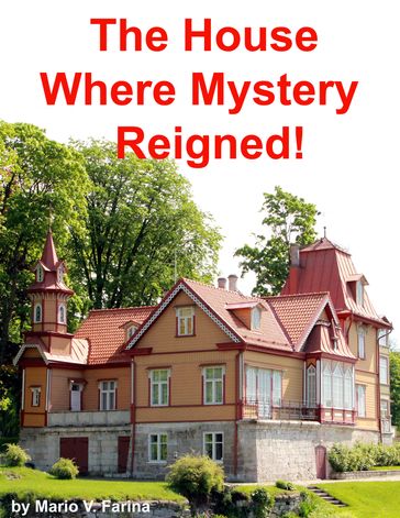 The House Where Mystery Reigned! - Mario V. Farina