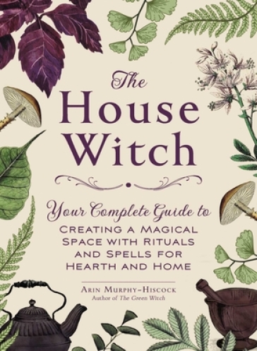 The House Witch - Arin Murphy Hiscock