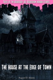 The House at the Edge of Town (Tales of the Regressed: Age Regression Horror Stories Book 1)