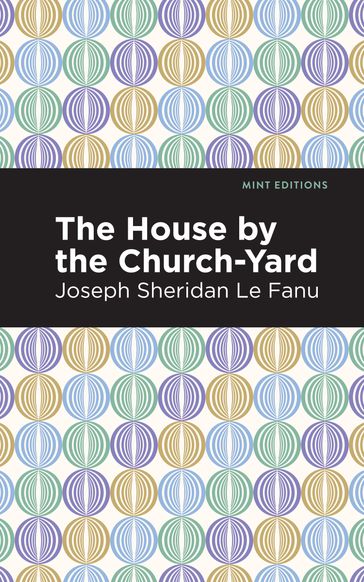 The House by the Church-Yard - Joseph Sheridan Le Fanu - Mint Editions