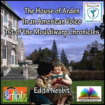 The House of Arden in an American Voice as the 1st Mouldiwarp Chronicle - Edith Nesbit